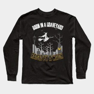 Born in a graveyard, raised by a witch Long Sleeve T-Shirt